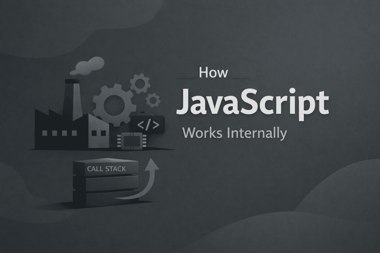 JavaScript Internal: How JavaScript works.